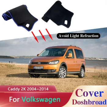 Prietaisų skydelio Dangtelį Valdybos Kilimėlis Kilimas Volkswagen VW Caddy 2K 2004~2014 Anti-sun Dashmat Apsaugoti Trinkelėmis skėtį nuo saulės Pagalvėlė Priedai