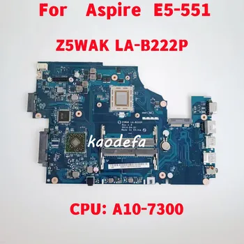 Z5WAK LA-B222P Mainboard Acer Aspire E5-551 Nešiojamojo kompiuterio pagrindinė Plokštė CPU: A10-7300 100% Bandymo Gerai